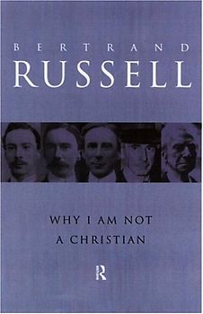 Why I Am Not a Christian: And Other Essays on Religion and Related Subjects
