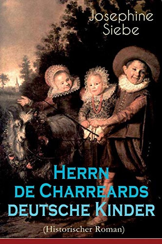 Herrn de Charreards deutsche Kinder (Historischer Roman): Heimat im stillen Tal - Die Geschichte einer Familie