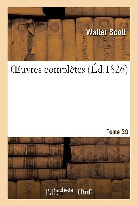 Oeuvres Complètes. Tome 39