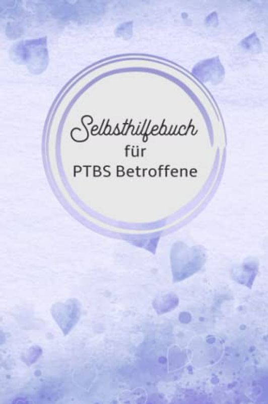 Selbsthilfe für PTBS Betroffene: Tagebuch als Arbeisbuch zum Ausfüllen und Ankreuzen, zur Selbsthilfe und Unterstützung einer Trauma Therapie mit Flashbacks oder Dissoziationen für PTBS Betroffene.