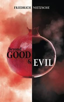 Beyond Good and Evil: Prelude to a Philosophy of the Future. One of the Most Influential Philosophical Works of all Time