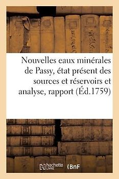 Nouvelles eaux minérales de Passy, état présent des sources et réservoirs et analyse, rapport
