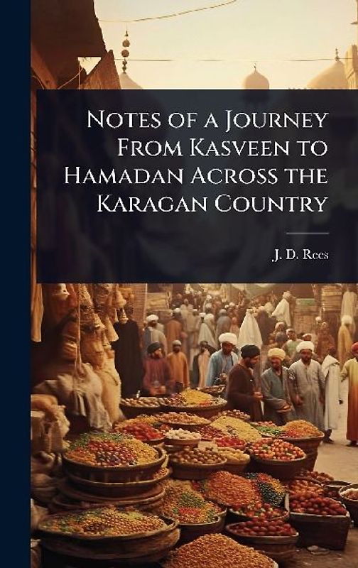 Notes of a Journey From Kasveen to Hamadan Across the Karagan Country