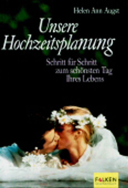 Unsere Hochzeitsplanung. Schritt für Schritt zum schönsten Tag Ihres Lebens