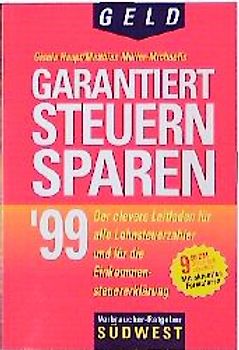 Garantiert Steuern sparen '99. Der clevere Leitfaden zur Einkommensteuererklärung