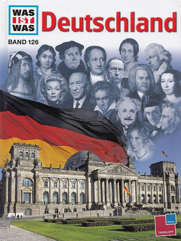 Was ist was, Band 126: Deutschland. Mit Zeitleiste und Verzeichnis der Welterbestätten in Deutschland