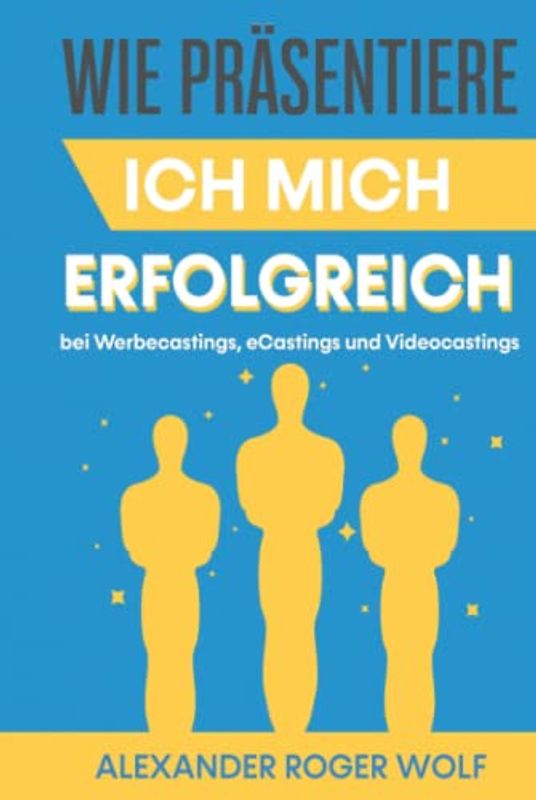 Wie präsentiere ich mich erfolgreich bei Werbecastings, eCastings und Videocastings? Ein praktischer Ratgeber