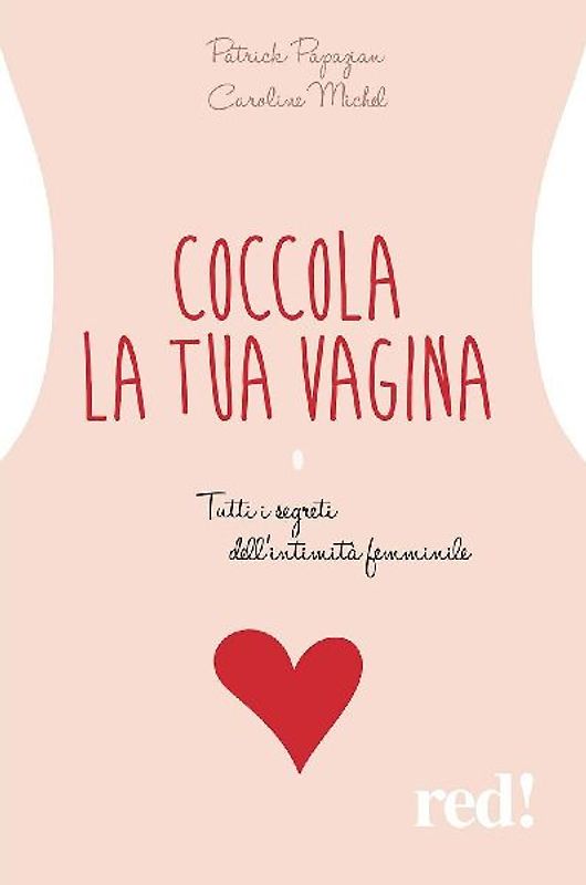 Coccola la tua vagina. Tutti i segreti dell'intimità femminile