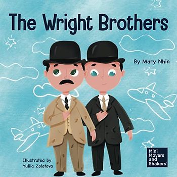 The Wright Brothers: A Kid's Book About Achieving the Impossible (Mini Movers and Shakers, Band 15)