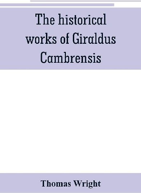 The historical works of Giraldus Cambrensis