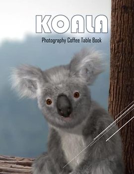 KOALA Photography Coffee Table Book: Koala Photography Coffee Table Book: 40 Amazing Images of these cute and cuddly Creatures - Perfect Gift for kids, Coffee Table Book Paperback – April 18,2023.