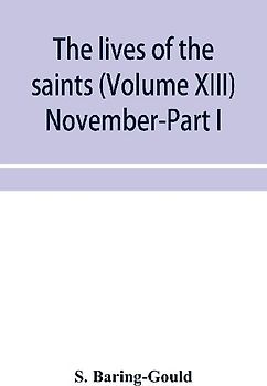 The lives of the saints (Volume XIII) November-Part I