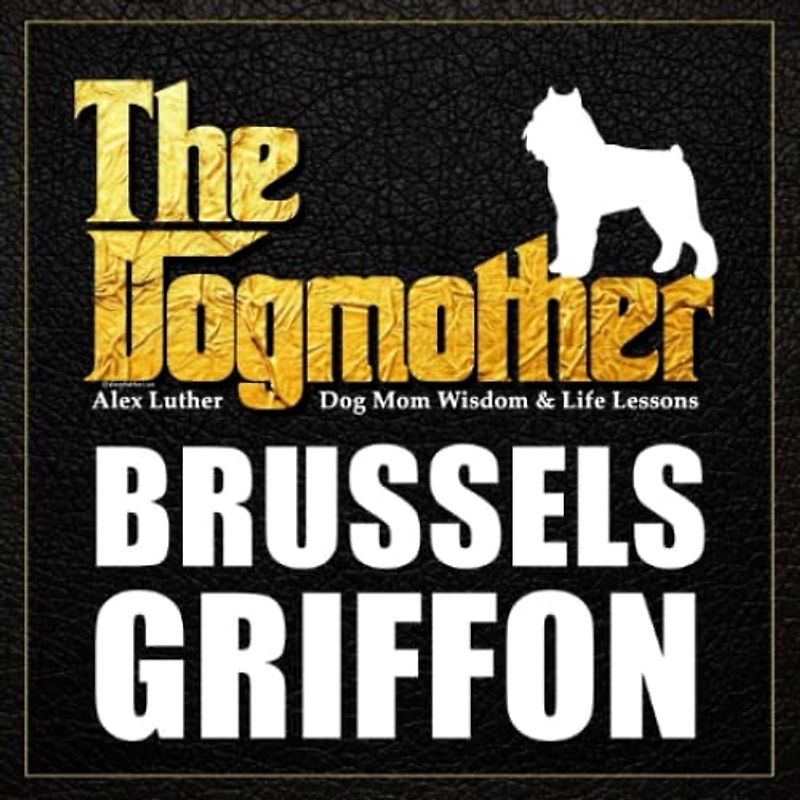 The Dogmother: Brussels Griffon: (Dog Mom Wisdom & Life Lessons)