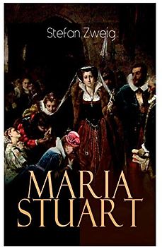 Maria Stuart: Eine Darstellung historischer Tatsachen und eine spannende Erzählung über das Leben einer leidenschaftlichen, aber widersprüchlichen Frau