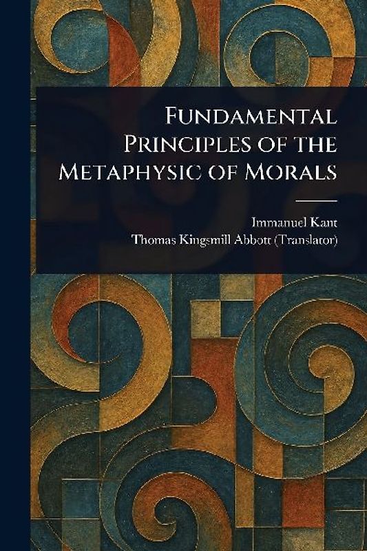 Fundamental Principles of the Metaphysic of Morals