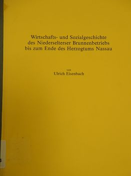 Wirtschafts- und Sozialgeschichte des Niederselterser Brunnenbetriebs bis zum Ende des Herzogtums Nassau