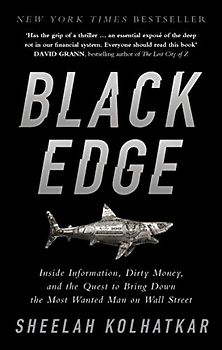 Black Edge: Inside Information, Dirty Money, and the Quest to Bring Down the Most Wanted Man on Wall Street