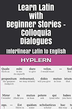 Learn Latin with Beginner Stories - Colloquia Dialogues: Interlinear Latin to English (Learn Latin with Interlinear Stories for Beginners and Advanced Readers, Band 4)