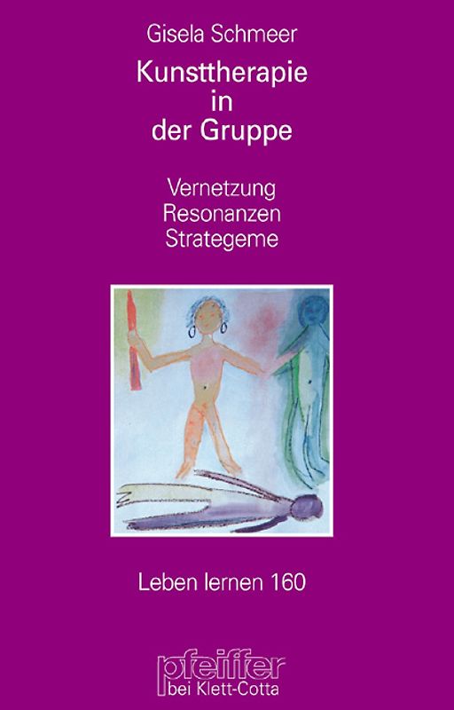 Kunsttherapie in der Gruppe (Leben Lernen, Bd. 160)