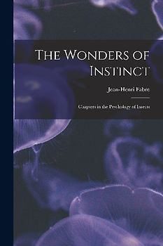 The Wonders of Instinct: Chapters in the Psychology of Insects