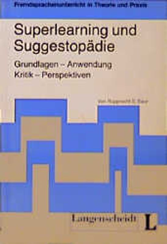 Superlearning und Suggestopädie. Grundlagen - Anwendung - Kritik - Perspektiven