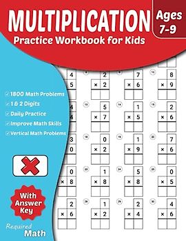 Required Math - Multiplication Practice Workbook for Kids Ages 7-9: Educational Mathematics Worksheets for Daily Practice with Answer Key, 2nd & ... Single and Double Digits , 1800 Math Problems