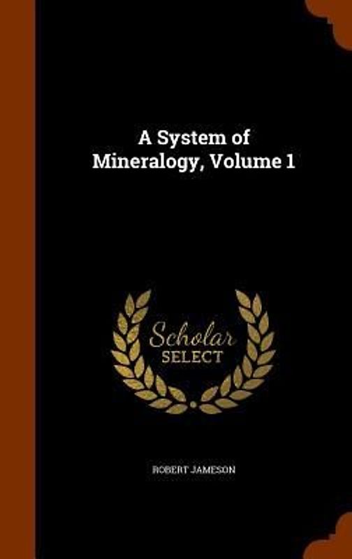 A System of Mineralogy, Volume 1