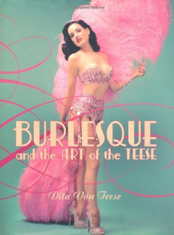 Burlesque and the Art of the Teese / Fetish and the Art of Teese - Dita Von Teese