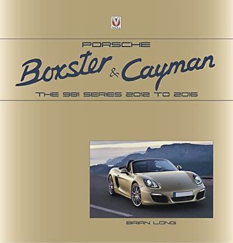 Porsche Boxster and Cayman: The 981 Series 2012 to 2016