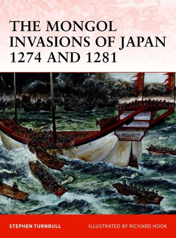 The Mongol Invasions of Japan 1274 and 1281 (Campaign) - Stephen Turnbull