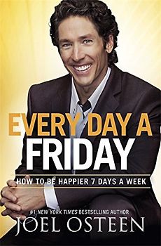 Every Day a Friday: How to Be Happier 7 Days a Week - Joel Osteen