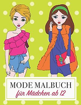 Mode Malbuch: Für Mädchen ab 12 Jahre I Ausmalbilder für Mädchen, Teenies und Jugendliche I Mode, Models & Fashion I 60 kreative Seiten