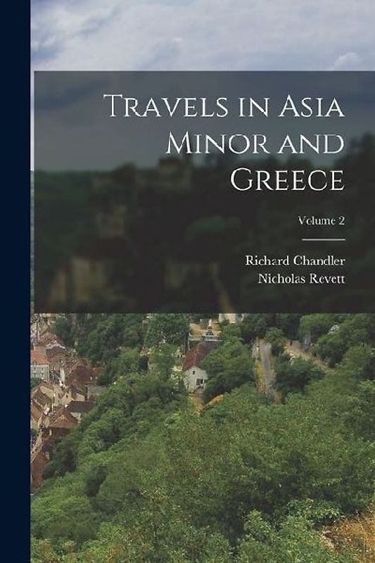 Travels in Asia Minor and Greece; Volume 2