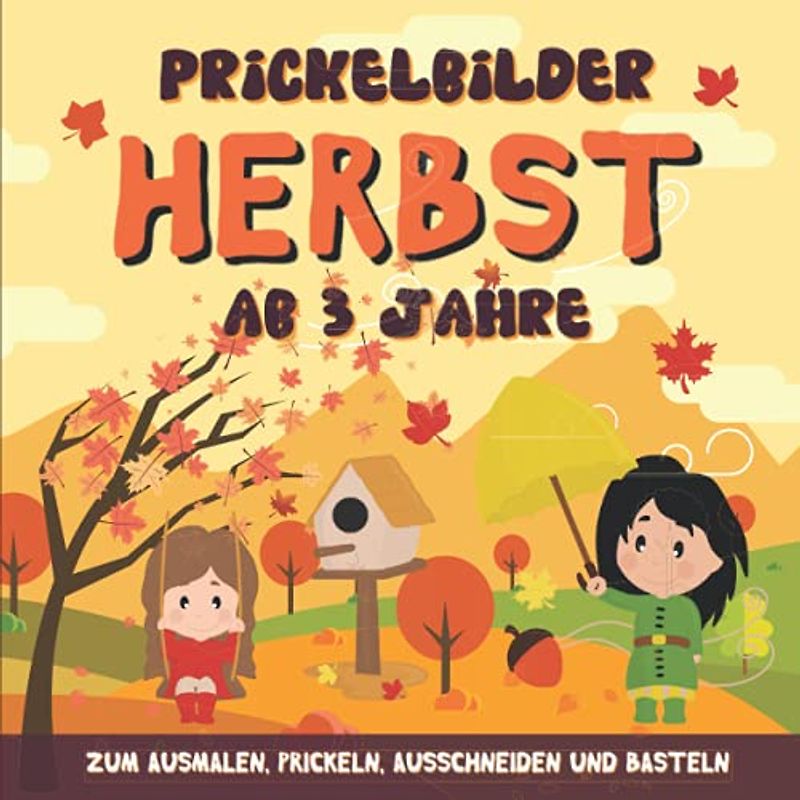 Prickelbilder Herbst ab 3 Jahre zum Ausmalen, Prickeln, Ausschneiden und Basteln: 30 Prickelvorlagen für Kinder (Lustiges Herbst Prickel Block für Mädchen und Jungen - Herbst Bücher für Kinder)