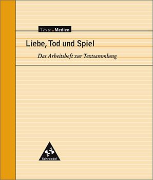 Texte.Medien. Klassische und moderne Literatur / Liebe, Tod und Spiel - Ausgewählte Erzählungen von Nadja Einzmann, Judith Hermann und Maike Wetzel: Arbeitsheft