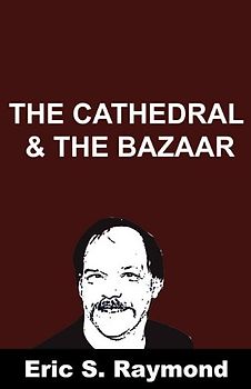 Cathedral and the Bazaar - Raymond, Eric S.