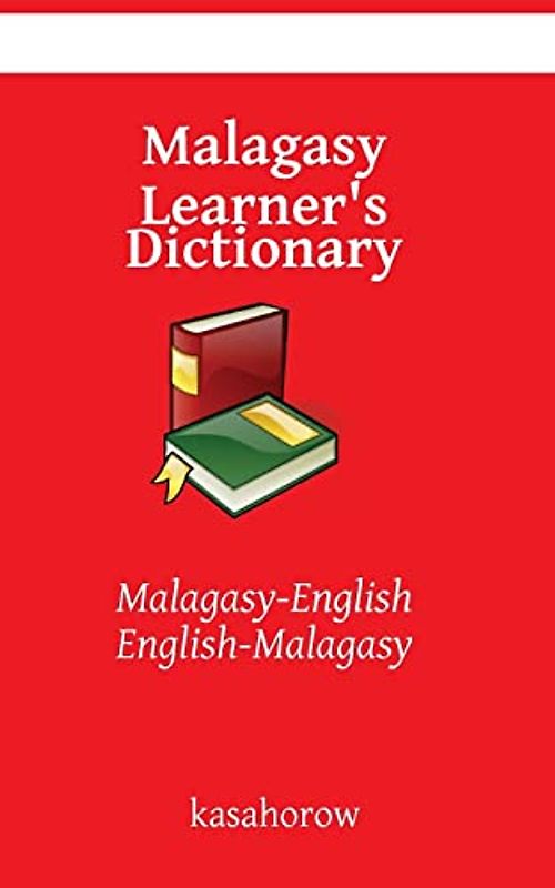 Malagasy Learner's Dictionary: Malagasy-English, English-Malagasy (Malagasy kasahorow)