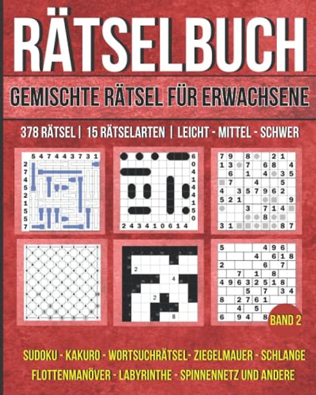 Rätselbuch - Gemischte Rätsel für Erwachsene mit 378 Rätsel & 15 Rätselarten: Sudoku, Kakuro, Wortsuchrätsel, Ziegelmauer, Schlange, Flottenmanöver, Labyrinthe und andere. Band 2