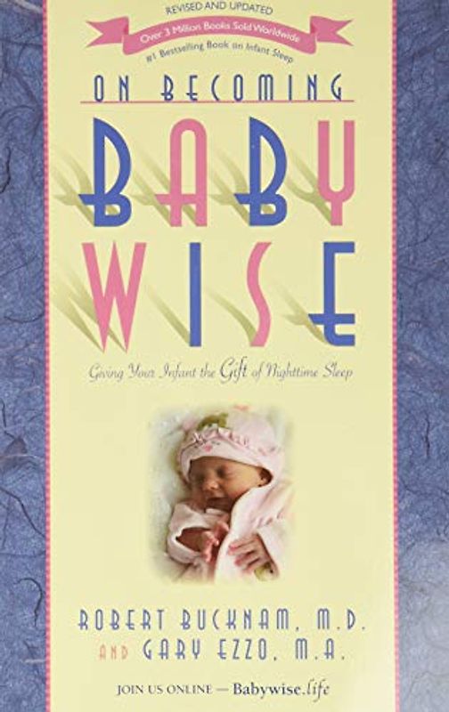 On Becoming Baby Wise: Giving Your Infant the Gift of Nighttime Sleep - Ezzo, Gary