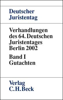 Verhandlungen des Deutschen Juristentages (64.) in Berlin 2002 / Verhandlungen des 64. Deutschen Juristentages in Berlin 2002  Bd. I: Gutachten