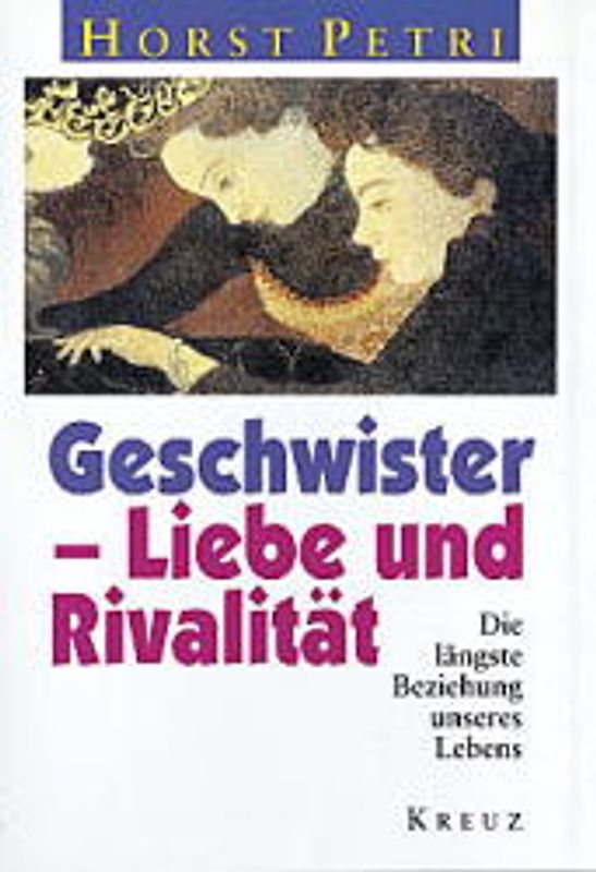 Geschwister - Liebe und Rivalität. Die längste Beziehung des Lebens