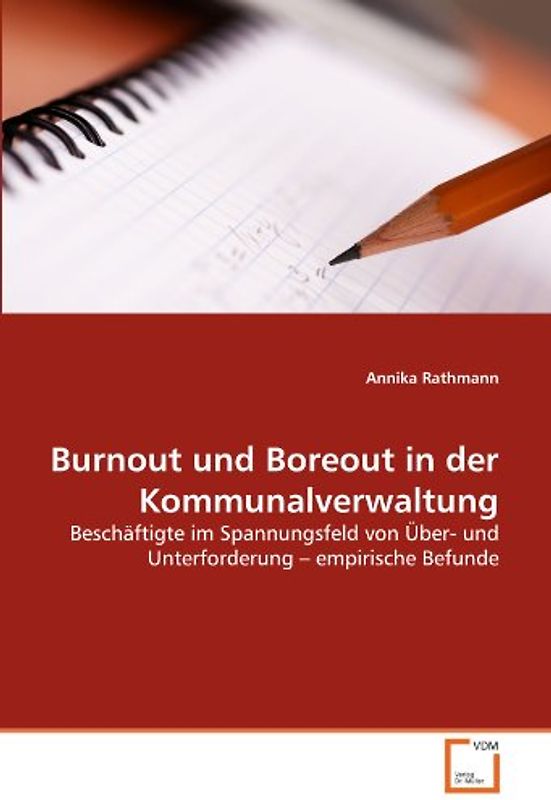 Burnout und Boreout in der Kommunalverwaltung: Beschäftigte im Spannungsfeld von Über- und Unterforderung ? empirische Befunde - Annika Rathmann