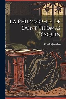 La Philosophie De Saint Thomas D'aquin