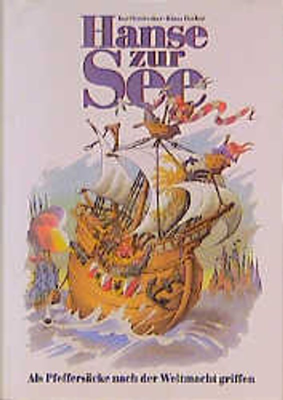 Hanse zur See. Als Pfeffersäcker nach der Weltmacht griffen