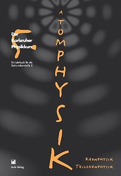 Der Karlsruher Physikkurs. Ein Lehrbuch für den Unterricht der Sekundarstufe II / Band 5: Atomphysik, Kernphysik, Teilchenphysik