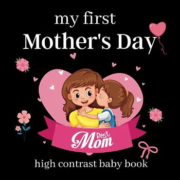 my first Mother's Day high contrast baby book: Black and White Book for Infants 0 to 12 Months | Cute Black & White High Contrast Images To Develop Babies ... ... Gift - Baby Books for Infants.