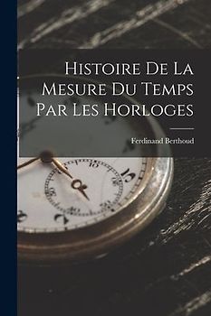 Histoire De La Mesure Du Temps Par Les Horloges