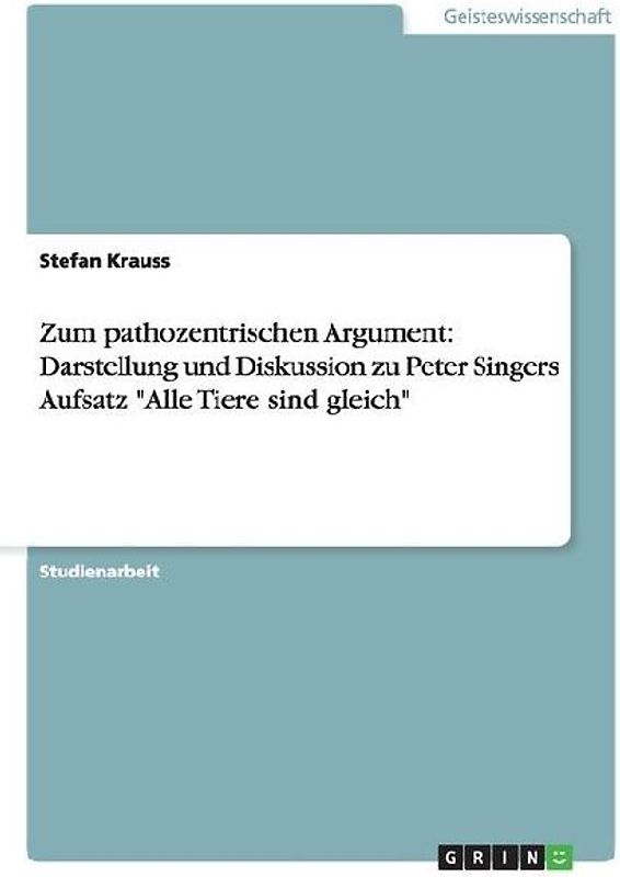 Zum pathozentrischen Argument: Darstellung und Diskussion  zu Peter Singers Aufsatz "Alle Tiere sind gleich"