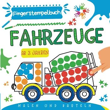 Fingerstempelbuch ab 3 Jahren Fahrzeuge: Kreatives Ausmalbuch für Jungen & Mädchen | Fingerfarben-Stempelbuch und Bastelbuch für Kinder | Fingerstempeln, Malen und Basteln