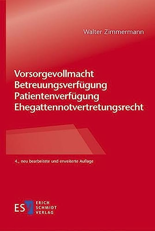 Vorsorgevollmacht – Betreuungsverfügung – Patientenverfügung – Ehegattennotvertretungsrecht